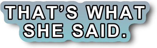 That's What SHE Said. Sticker | Funny Quote Decal | Humor Vinyl | Office Decor | Gift for Friends | Car Decoration [Said]