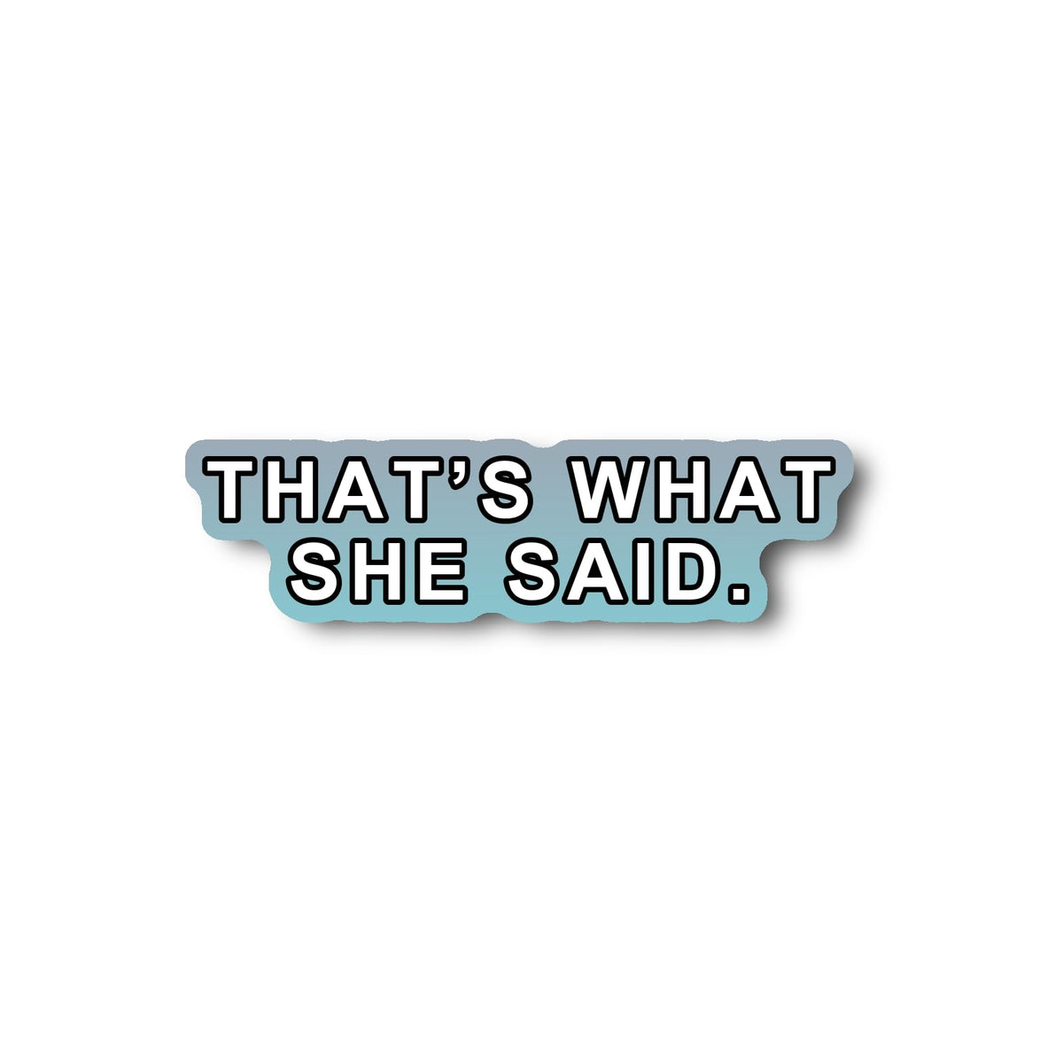 That's What SHE Said. Sticker | Funny Quote Decal | Humor Vinyl | Office Decor | Gift for Friends | Car Decoration [Said]