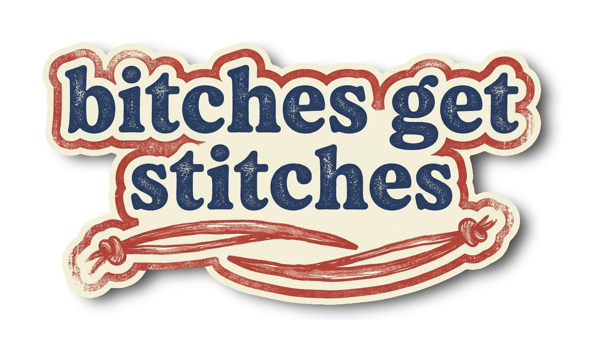 Bitches get Stitches Sticker | Edgy Vintage Decal | Funny Quote | Humor Unique | Design Trendy | Art [Tage]